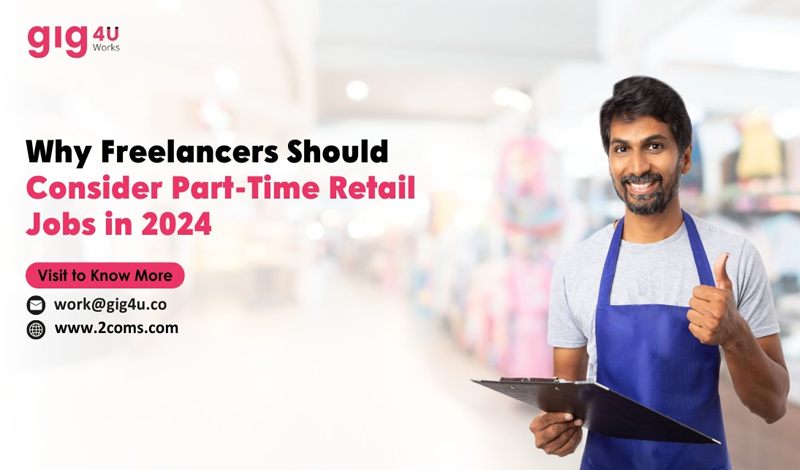 Why Freelancers Should Consider Part-Time Retail Jobs in 2024